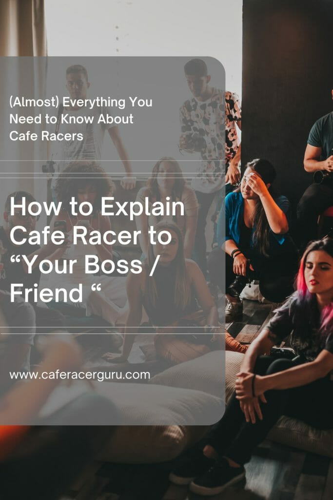 How to explain cafe racer to a no motorcycle guy